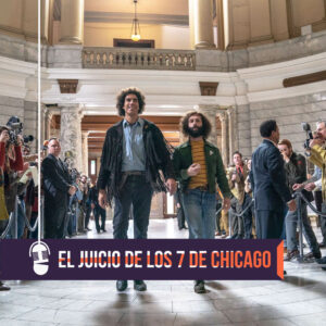 Lee más sobre el artículo El Juicio de los 7 de Chicago | Había Una Vez Un…Podcast