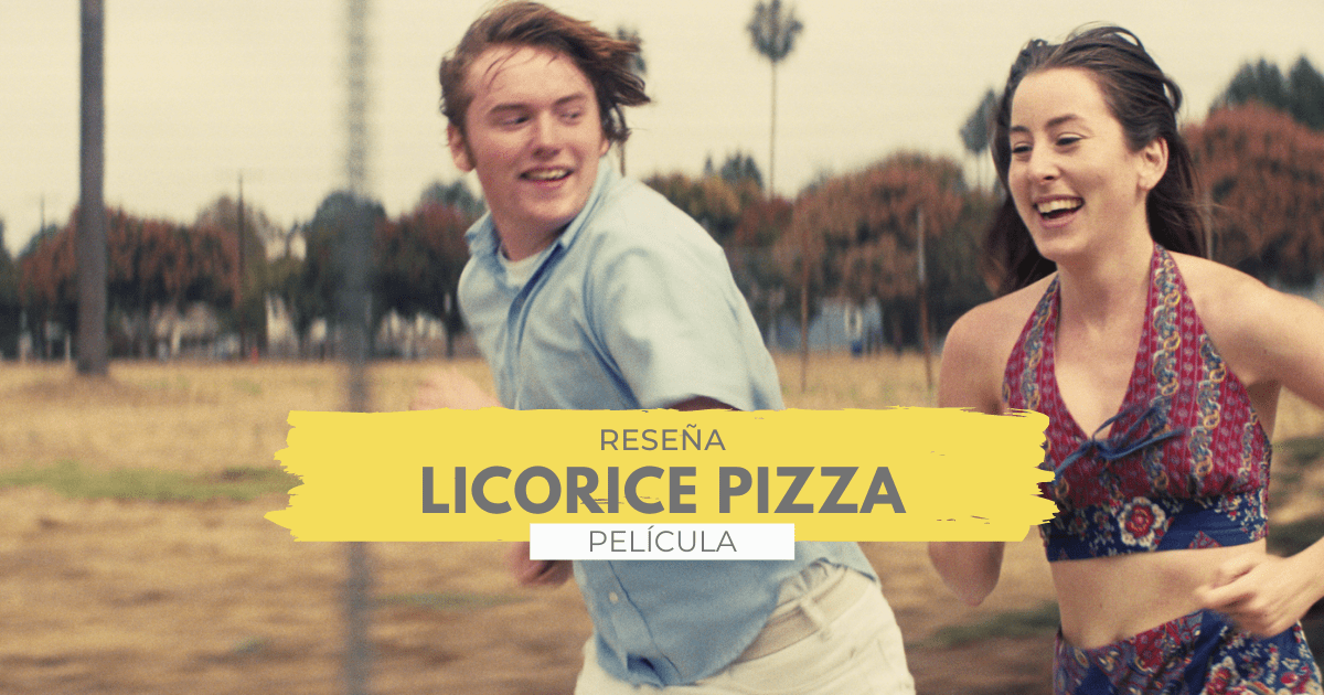 En este momento estás viendo Licorice Pizza | Reseña