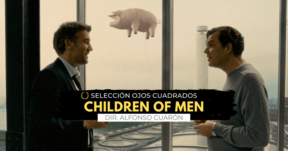 En este momento estás viendo Children of Men | Selección Ojos Cuadrados