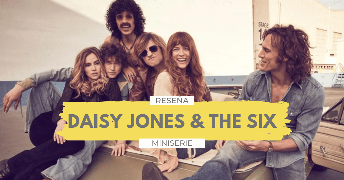 En este momento estás viendo Daisy Jones & The Six | Reseña