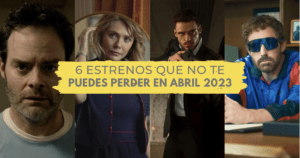 Lee más sobre el artículo 6 Estrenos que no te puedes perder en abril 2023